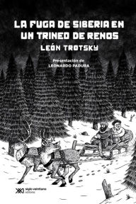 Title: La fuga de Siberia en un trineo de renos, Author: León Trotsky
