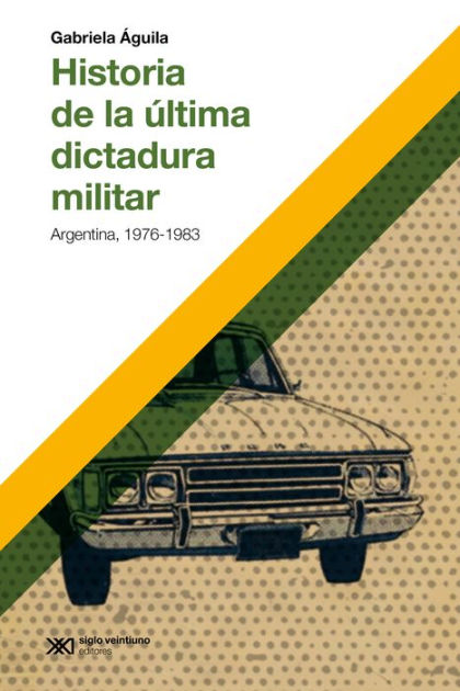 Historia De La última Dictadura Militar: Argentina, 1976-1983 By ...