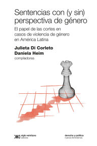 Title: Sentencias con (y sin) perspectiva de género: El papel de las cortes en casos de violencia de género en América Latina, Author: Julieta Di Corleto