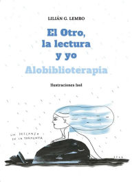Title: El Otro, la lectura y yo: Alobiblioterapia, Author: Lilián G. Lembo