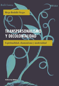 Title: Transpersonalismo y decolonialidad: Espiritualidad, chamanismo y modernidad, Author: Diego Rodolfo Viegas