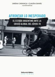 Title: Afrontar lo inesperado: El Estado argentino ante la crisis global del COVID-19, Author: Jimena Caravaca