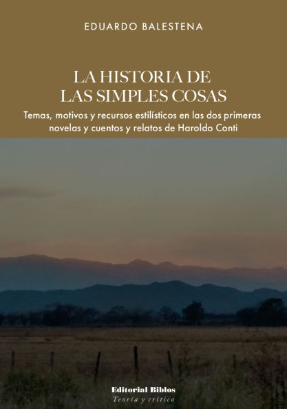 La historia de las simples cosas: Temas, motivos y recursos estilísticos en las dos primeras novelas y cuentos y relatos de Haroldo Conti