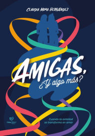 Title: Amigas ¿Y algo más?, Author: Claudia Berleth Moya Hernández