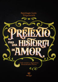 Title: Pretexto para una historia de amor, Author: Santiago Tripcevich