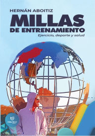 Title: Millas de entrenamiento: Ejercicio, deporte y salud, Author: Hernán Aboitiz