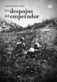 Title: Los despojos del emperador - Tomo 2, Author: Jorge Oscar Cutuli