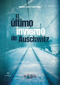 Title: El último invierno de Auschwitz, Author: Marcelo Gabriel Pavón