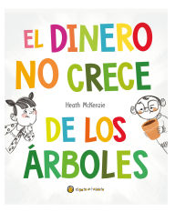 Title: El dinero no crece de los árboles / Money Doesn't Grow on Trees, Author: Heath McKenzie