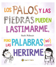 Title: Los palos y las piedras pueden lastimarme, pero las palabras (no) pueden herirme / Sticks and Stones May Break My Bones but Words Will Never Hurt Me, Author: Heath McKenzie