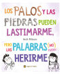 Los palos y las piedras pueden lastimarme, pero las palabras (no) pueden herirme / Sticks and Stones May Break My Bones but Words Will Never Hurt Me