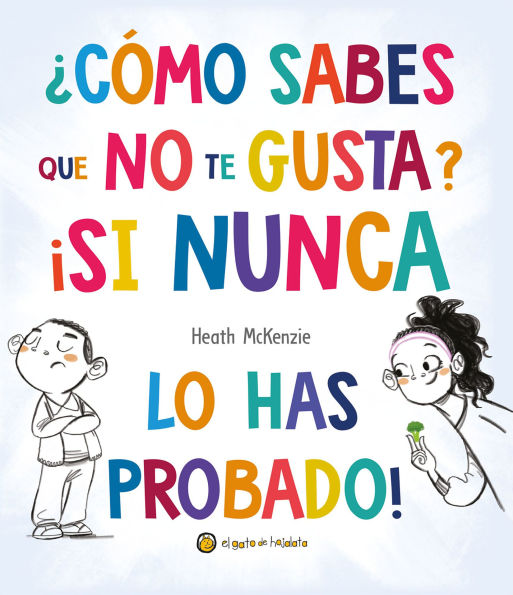 ¿Cómo sabes que no te gusta? ¡Si nunca lo has probado! / You Don't Have to Like It, You Just Have to Eat It