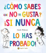 ¿Cómo sabes que no te gusta? ¡Si nunca lo has probado! / You Don't Have to Like It, You Just Have to Eat It