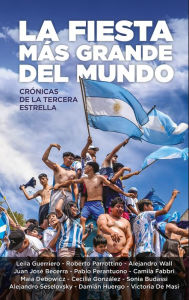 Title: La fiesta más grande del mundo: Crónicas de la tercera estrella, Author: Cecilia González