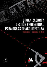 Title: Organización y gestión profesional para obras de arquitectura: Organización y legislación de obras, Author: Cristian Augustinoy