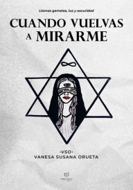 Title: Cuando vuelvas a mirarme: Llamas gemelas, luz y oscuridad, Author: Vanesa Susana Orueta