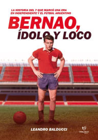 Title: Bernao, ídolo y loco, Author: Leandro Balducci