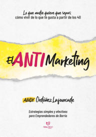 Title: El AntiMarketing: Estrategias simples y efectivas para Emprendedores de Barrio, Author: Andy Ordóñez Lafourcade