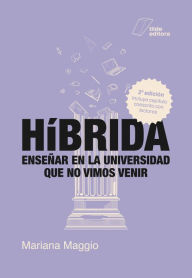 Title: Híbrida (2ª ed.): Enseñar en la universidad que no vimos venir, Author: Mariana Maggio