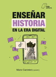 Title: Enseñar Historia en la era digital, Author: Mario Carretero