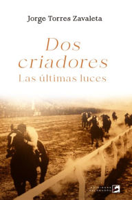 Title: Dos criadores: Las últimas luces, Author: Jorge Torres Zavaleta