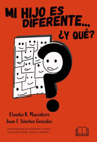 Title: Mi hijo es diferente, ¿y qué?, Author: Claudia R. Mazzaferro