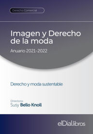Title: Imagen y Derecho de la moda: Anuario 2021-2022. Derecho y moda sustentable, Author: Susy Bello Knoll