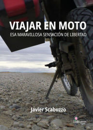 Title: Viajar en moto. Esa maravillosa sensación de libertad, Author: Javier Scabuzzo