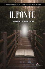 Title: il ponte: Romanzo spirituale basato su una storia vera, Author: Gabriela Furlani