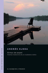 Title: Rimas de papel: Poemas mediocres de un ciudadano infeliz, Author: Andrés Ojeda