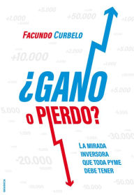 Title: ¿Gano o pierdo?: La mirada inversora que toda pyme debe tener, Author: Facundo Curbelo