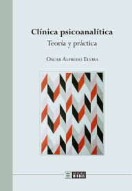 Title: Clínica psicoanalítica: Teoría y práctica, Author: Oscar Alfredo Elvira