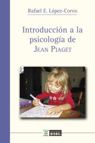 Title: Introducción a la psicología de Jean Piaget, Author: Rafael E. López-Corvo