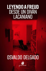 Title: Leyendo a Freud desde un diván lacaniano, Author: Osvaldo Delgado
