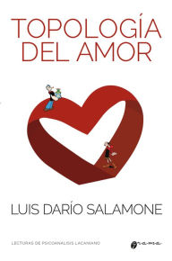 Title: Topología del amor: Lecturas de psicoanálisis lacaniano, Author: Luis Darío Salamone