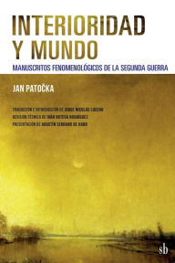 Title: Interioridad y mundo: Manuscritos fenomenológicos de la Segunda Guerra, Author: Agustïn Serrano de Haro