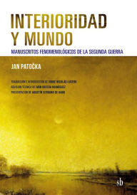 Title: Interioridad y mundo: Manuscritos fenomenológicos de la segunda guerra, Author: Jan Patocka