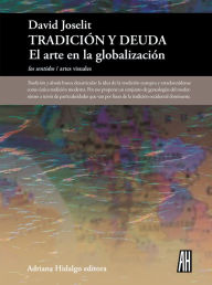 Title: Tradición y deuda: El arte en la globalización, Author: David Joselit