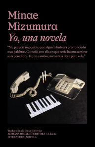 Title: Yo, una novela, Author: Minae Mizumura