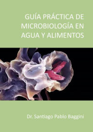 Title: Guía Practica de microbiología en agua y alimentos, Author: Pablo Santiago Baggini