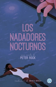 Title: Los nadadores nocturnos, Author: Peter Rock