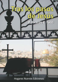 Title: Tras los pasos de Jesús, Author: Ricardo E. Facci
