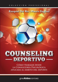 Title: Counseling deportivo: Cómo trabajar desde la Consultoría Psicológica aplicada al ámbito del deporte, Author: Ezequiel Del Río