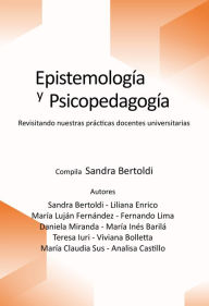 Title: Epistemología y Psicopedagogía: Revisitando nuestras prácticas docentes universitarias, Author: Liliana Enrico