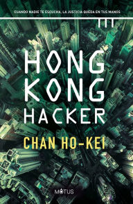 Title: Hong Kong Hacker (versión latinoamericana): Cuando nadie te escucha, la justicia queda en tus manos, Author: Chan Ho-Kei