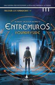 Title: Entremuros - Foundryside: Una guerra por reescribir la realidad amenaza la ciudad, Author: Robert Jackson Bennett