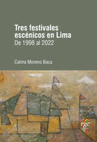 Title: Tres festivales escénicos en Lima: De 1998 a 2022, Author: Carina Moreno Baca