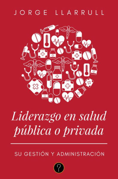 Liderazgo en salud pública o privada: Su gestión y administración