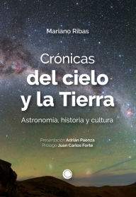 Title: Crónicas del cielo y la Tierra: Astronomía, historia y cultura, Author: Mariano Ribas