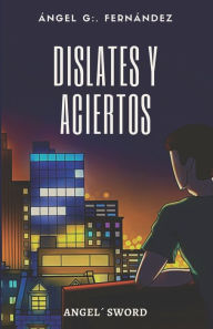 Title: Dislates y aciertos, Author: Angel G. G:. Fernández